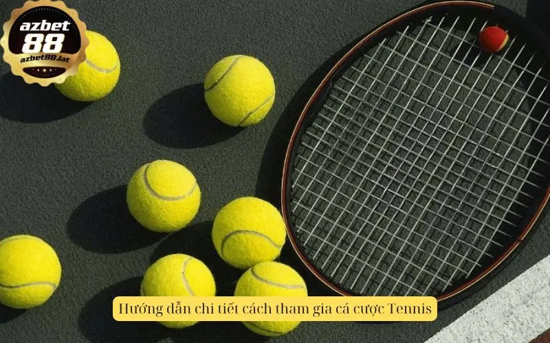 Hướng dẫn chi tiết cách tham gia cá cược Tennis