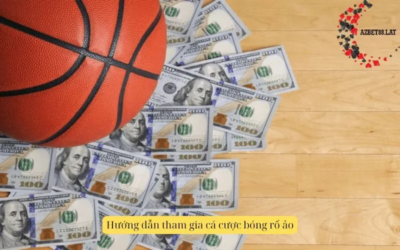 Hướng dẫn tham gia cá cược bóng rổ ảo