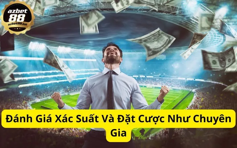 Đánh Giá Xác Suất Và Đặt Cược Như Chuyên Gia