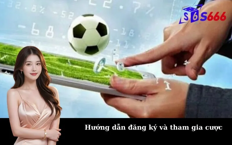 Hướng dẫn đăng ký và tham gia cược